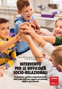Intervento per le difficoltà socio relazionali. Programma cognitivo-comportamentale sulle social skills per ragazzi con autismo, ADHD e altri disturbi