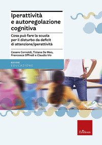 Iperattività e autoregolazione cognitiva. Cosa può fare la scuola per il disturbo da deficit di attenzione/iperattività
