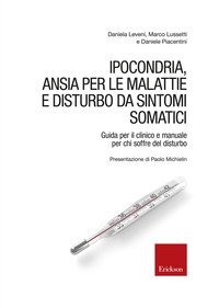 Ipocondria, ansia per le malattie e disturbo da sintomi somatici. Guida per il clinico e manuale per chi soffre del disturbo