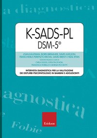 K-SADS-PL DSM-5®. Intervista diagnostica per la valutazione dei disturbi psicopatologici in bambini e adolescenti