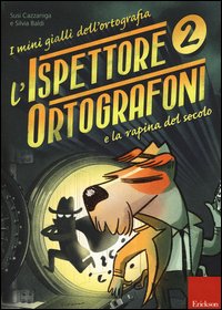 L'ispettore Ortografoni e la rapina del secolo. I mini gialli dell'ortografia. Con adesivi