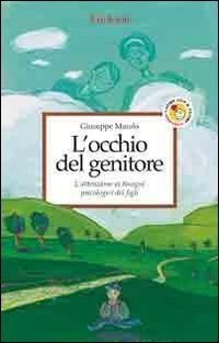 L'occhio del genitore. L'attenzione ai bisogni psicologici dei figli