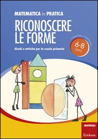 Matematica in pratica. Giochi e attività per la scuola primaria 6-8 anni