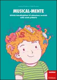 Musical-mente. Attività interdisciplinari di educazione musicale nella scuola primaria