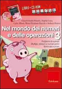 Nel mondo dei numeri e delle operazioni. Problemi di numeri multipli, divisori e numeri primi, storia dei numeri