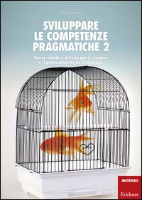Sviluppare le competenze pragmatiche. Nuove schede e attività per il recupero e il potenziamento del linguaggio