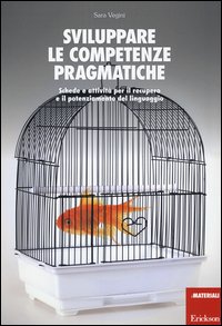 Sviluppare le competenze pragmatiche. Schede e attività per il recupero e il potenziamento del linguaggio