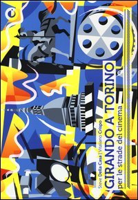 Girando a Torino. Per le strade del cinema