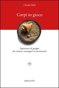 Corpi in gioco. Esperienze di gruppo fra vissuti e immagini in movimento