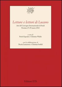 Letture e lettori di Lucano. Atti del Convegno internazionale di studi (Fisciano, 27-29 marzo 2012)