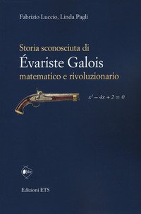 Storia sconosciuta di Évariste Galois matematico e rivoluzionario