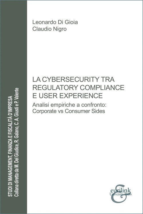 La cybersecurity tra regulatory compliance e user experience. Analisi empiriche a confronto: corporate vs consumer sides