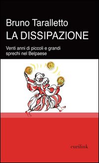 La dissipazione. Venti anni di piccoli e grandi sprechi nel Belpaese