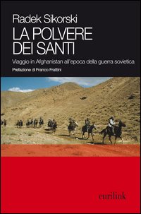 La polvere dei santi. Viaggio in Afghanistan all'epoca della guerra sovietica