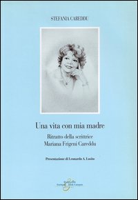 Una vita con mia madre. Ritratto della scrittrice Mariana Frigeni Careddu