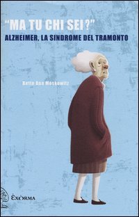 «Ma tu chi sei?» Alzheimer, la sindrome del tramonto