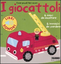 I giocattoli. I miei piccoli libri sonori