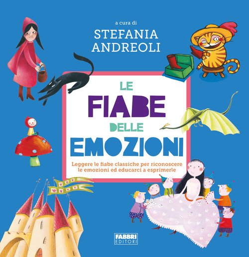 Le fiabe delle emozioni. Leggere le fiabe classiche per riconoscere le emozioni ed educarci a esprimerle