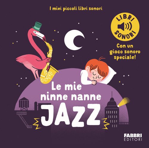 Le mie ninne nanne jazz. I miei piccoli libri sonori
