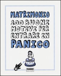 Matrimonio. 100 buoni motivi per entrare in panico