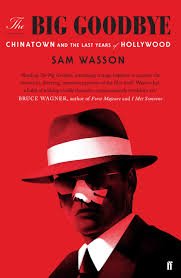 Big Goodbye: Chinatown And The Last Years Of Hollywood