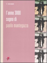 L'anno 3000. Sogno di Paolo Mantegazza