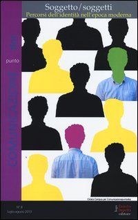 Comunicazionepuntodoc (2013). Vol. 8: Soggetto/soggetti. Percorsi dell'identità nell'epoca moderna.