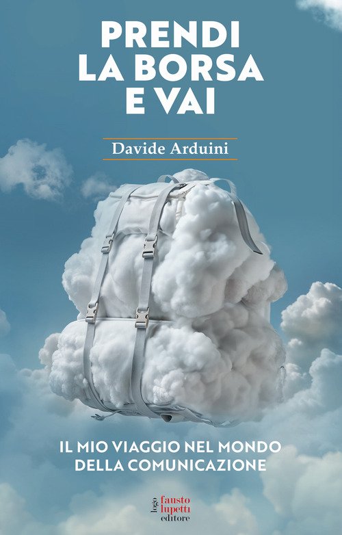 Prendi la borsa e vai. Il mio viaggio nel mondo della comunicazione