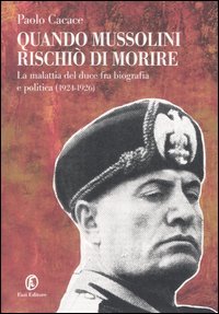 Quando Mussolini Rischio Di Morire