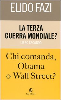 La terza guerra mondiale? Chi comanda Obama o Wall Street?