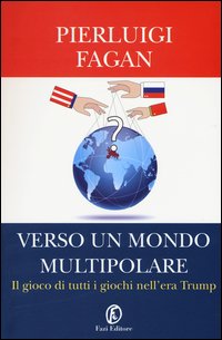 Verso un mondo multipolare. Il gioco di tutti i giochi nell'era Trump