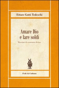 Amare Dio e fare soldi. Massime di economia divina