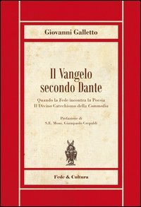 Il Vangelo secondo Dante. Quando la fede incontra la poesia, il divinocatechismo della «Commedia»