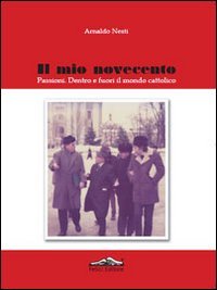 Il mio Novecento. Passioni dentro e fuori il mondo cattolico