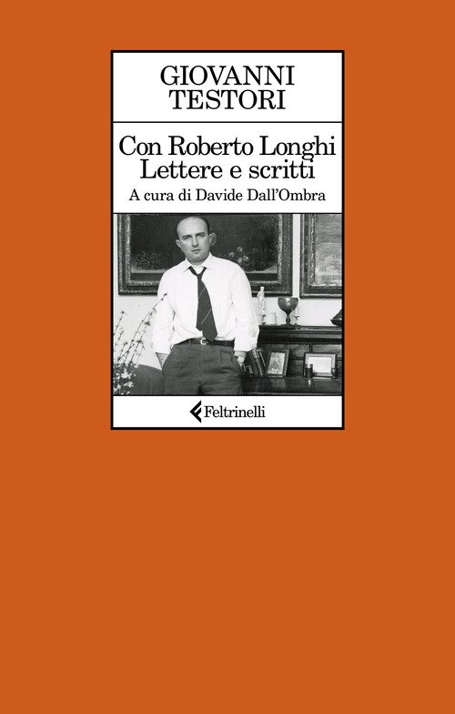 Con Roberto Longhi. Lettere e scritti