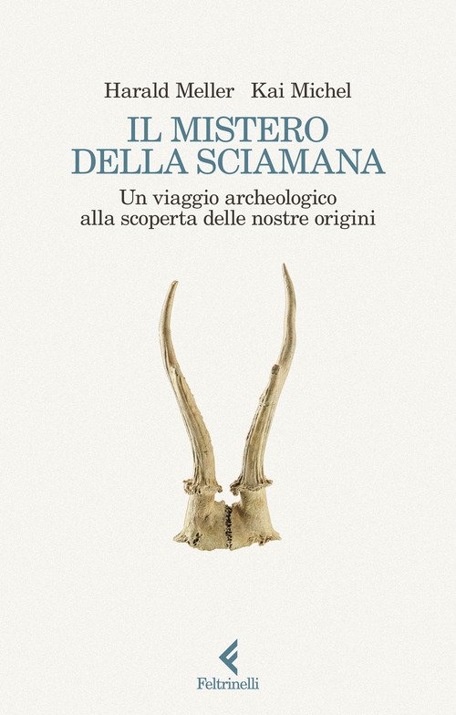 Il mistero della sciamana. Un viaggio archeologico alla scoperta delle nostre origini