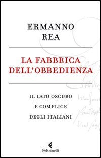 La fabbrica dell'obbedienza. Il lato oscuro e complice degli italiani