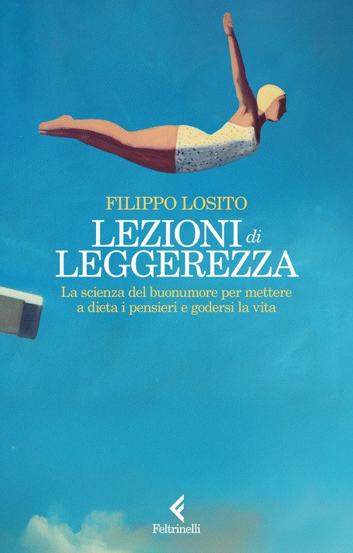 Lezioni di leggerezza. La scienza del buonumore per mettere a dieta i pensieri e godersi la vita