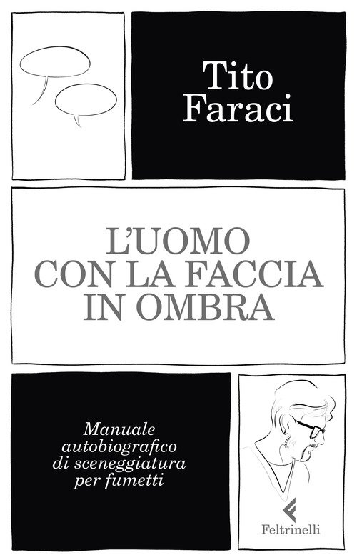 L'uomo con la faccia in ombra. Manuale autobiografico di sceneggiatura per fumetti