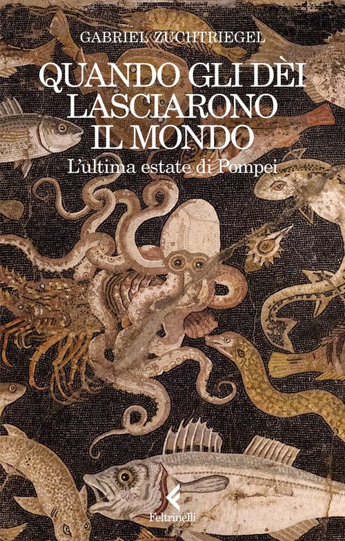 Quando gli dèi lasciarono il mondo. L'ultima estate di Pompei