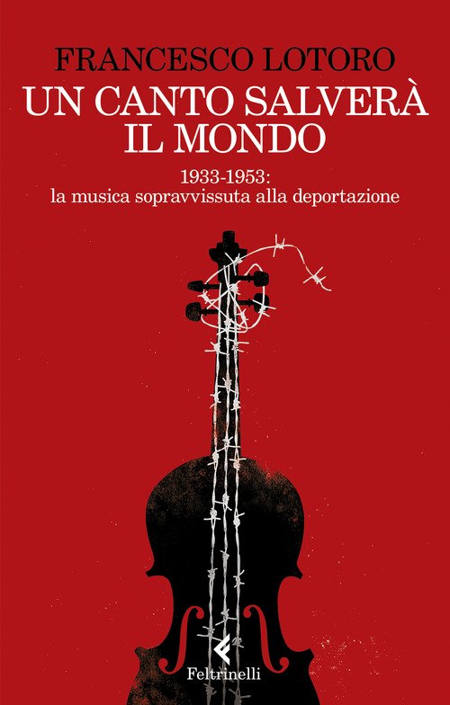 Un canto salverà il mondo. 1933-1953: la musica sopravvissuta alla deportazione