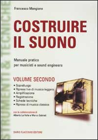 Costruire il suono. Manuale pratico per musicisti e sound engineers