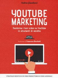 YouTube marketing. Trasforma i tuoi video su YouTube in strumenti di vendita