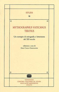 Mythographus vaticanus tertius. Un esempio di mitografia e letteratura del XII secolo