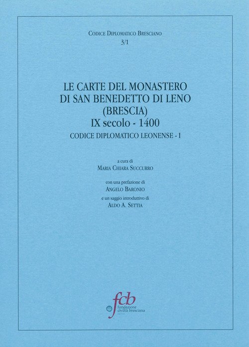 Le carte del monastero di San Benedetto di Leno (brescia) IX secolo-1400. Codice diplomatico leonense I