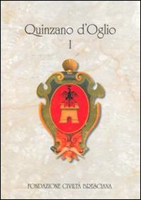 Quinzano d'Oglio. Dalle origini ai giorni nostri storia, personaggi, arte economia lingua e tradizioni