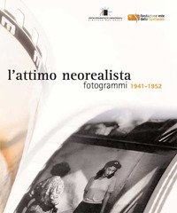 L'attimo neorealista. Fotogrammi 1941-1952