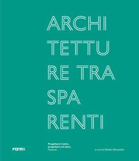 Architetture trasparenti. Progettare il vetro, progettare col vetro: Faraone