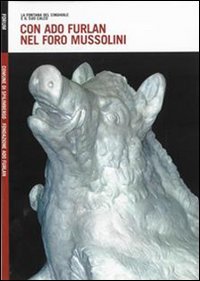 Con Ado Furlan nel foro Mussolini