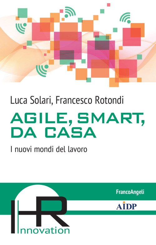 Agile, smart, da casa. I nuovi mondi del lavoro
